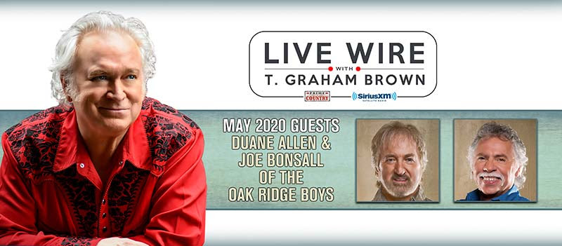 T. Graham Brown Welcomes The Oak Ridge Boys Duane Allen and Joe Bonsall As Guests On May’s Live Wire On SiriusXM’s Prime Country Channel 58 Starting Wednesday, May 6 at 10/9c