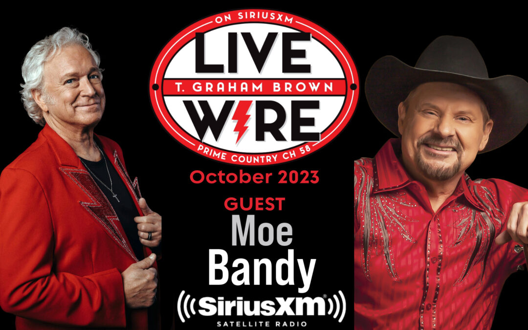 T. Graham Brown Welcomes Moe Bandy As His Guest For October’s LIVE WIRE On SiriusXM Prime Country Channel 58 Starting Wednesday, October 4 at 10/9c.